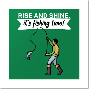 Rise and shine its fishing time Posters and Art